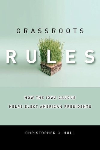 Бумажная книга «Grassroots Rules: How the Iowa Caucus Helps Elect American Presidents», автор Кристофер К. Халл - фото №1