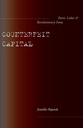 Бумажная книга «Counterfeit Capital: Poetic Labor and Revolutionary Irony», автор Дженнифер Байорек - фото №1