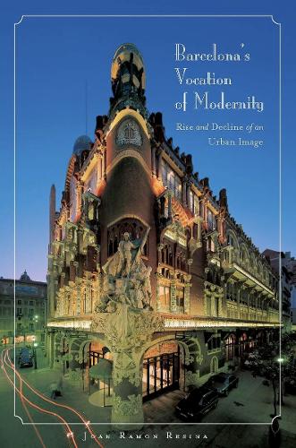 Бумажная книга «Barcelona's Vocation of Modernity: Rise and Decline of an Urban Image», автор Джоан Рамон Ресина - фото №1