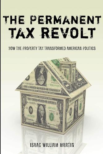 Бумажная книга «The Permanent Tax Revolt: How the Property Tax Transformed American Politics», автор Исаак Уильям Мартин - фото №1