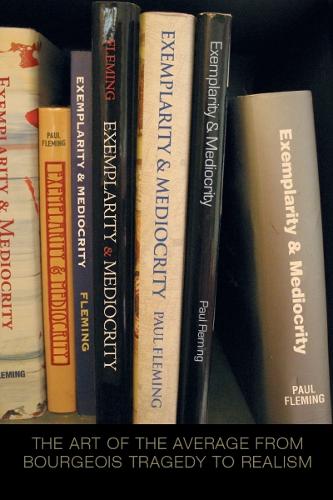 Бумажная книга «Exemplarity and Mediocrity: The Art of the Average from Bourgeois Tragedy to Realism», автор Пол Флеминг - фото №1