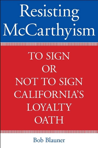 Бумажная книга «Resisting McCarthyism: To Sign or Not to Sign California's Loyalty Oath», автор Боб Блаунер - фото №1