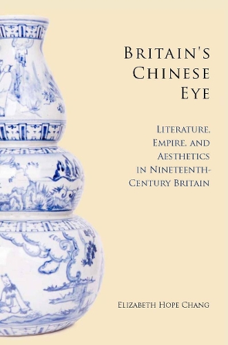 Бумажная книга «Britain's Chinese Eye: Literature, Empire, and Aesthetics in Nineteenth-Century Britain», автор Элизабет Чанг - фото №1