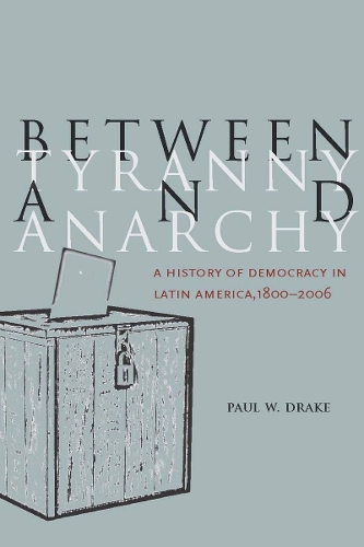 Бумажная книга «Between Tyranny and Anarchy: A History of Democracy in Latin America, 1800-2006», автор Пол В. Дрейк - фото №1