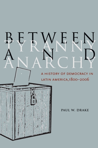 Бумажная книга «Between Tyranny and Anarchy: A History of Democracy in Latin America, 1800-2006», автор Пол В. Дрейк - фото №1