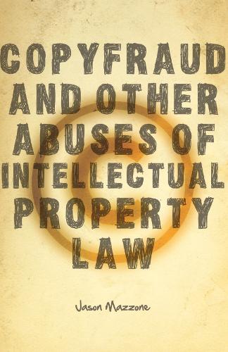 Бумажная книга «Copyfraud and Other Abuses of Intellectual Property Law», автор Джейсон Маццоне - фото №1