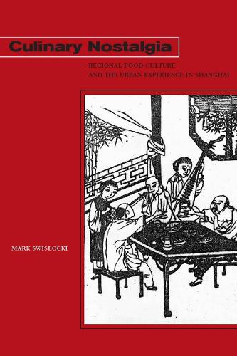 Бумажная книга «Culinary Nostalgia: Regional Food Culture and the Urban Experience in Shanghai», автор Марк Свислоки - фото №1