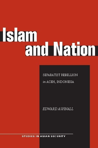 Бумажная книга «Islam and Nation: Separatist Rebellion in Aceh, Indonesia», автор Эдвард Аспиналл - фото №1
