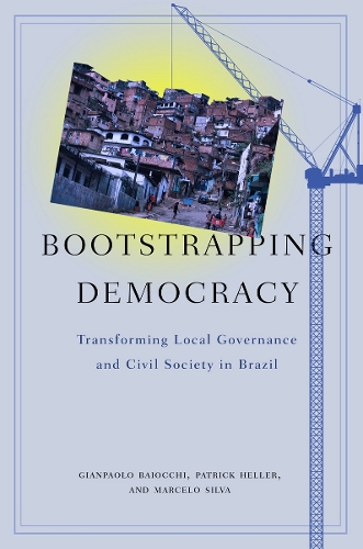 Бумажная книга «Bootstrapping Democracy: Transforming Local Governance and Civil Society in Brazil», авторов Джанпаоло Байокки, Марсело Сильва, Патрик Хеллер - фото №1