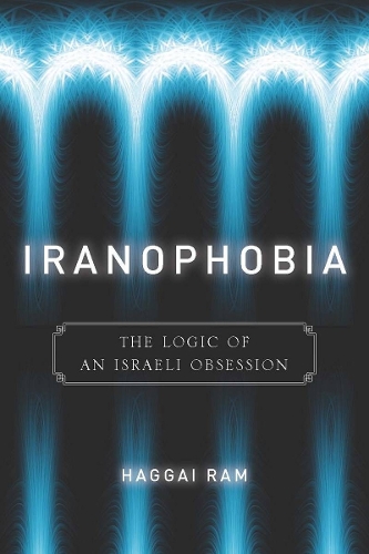 Бумажная книга «Iranophobia: The Logic of an Israeli Obsession», автор Хаггай Рам - фото №1