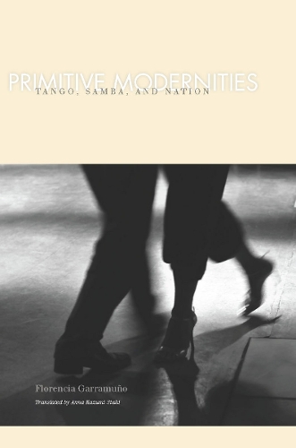 Бумажная книга «Primitive Modernities: Tango, Samba, and Nation», автор Флоренсия Гаррамуно - фото №1