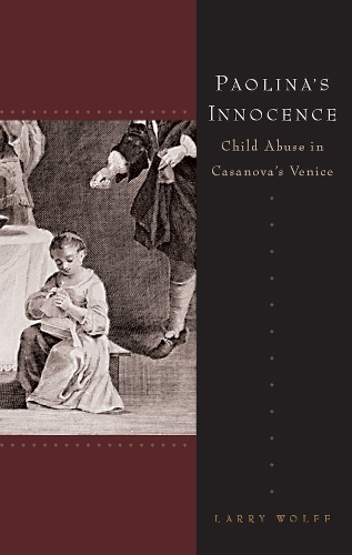 Бумажная книга «Paolina's Innocence: Child Abuse in Casanova's Venice», автор Ларри Вольф - фото №1