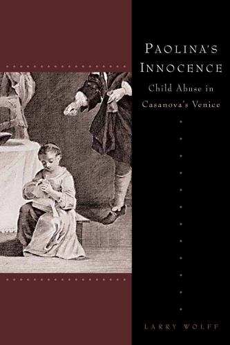 Бумажная книга «Paolina's Innocence: Child Abuse in Casanova's Venice», автор Ларри Вольф - фото №1