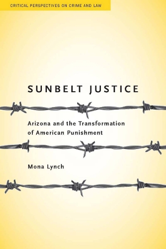 Бумажная книга «Sunbelt Justice: Arizona and the Transformation of American Punishment», автор Мона Линч - фото №1