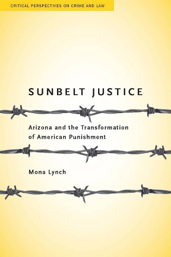 Бумажная книга «Sunbelt Justice: Arizona and the Transformation of American Punishment», автор Мона Линч - фото №1