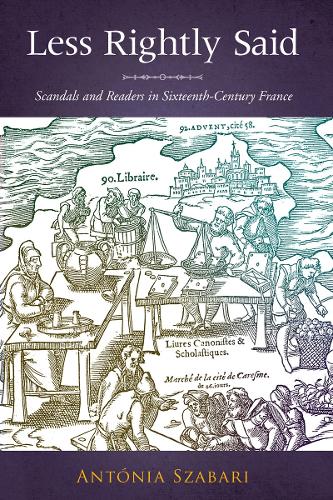 Бумажная книга «Less Rightly Said: Scandals and Readers in Sixteenth-Century France», автор Антония Сабари - фото №1