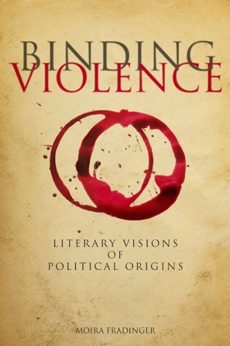 Бумажная книга «Binding Violence: Literary Visions of Political Origins», автор Мойра Фрадингер - фото №1