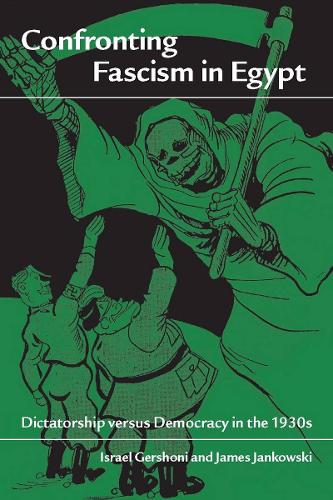 Бумажная книга «Confronting Fascism in Egypt: Dictatorship versus Democracy in the 1930s», авторов Израэль Гершони, Джеймс Янковски - фото №1