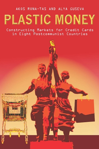 Бумажная книга «Plastic Money: Constructing Markets for Credit Cards in Eight Postcommunist Countries», авторов Акос Рона-Тас, Эля Гусева - фото №1