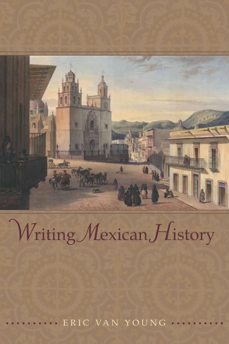 Паперова книга «Writing Mexican History», автор Ерік Ван Янг - фото №1