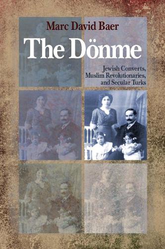 Бумажная книга «The Dönme: Jewish Converts, Muslim Revolutionaries, and Secular Turks», автор Марк Дэвид Баер - фото №1