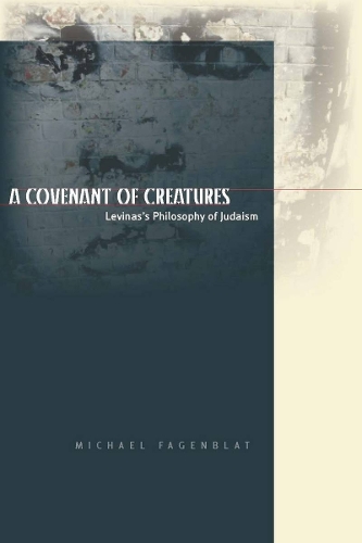 Бумажная книга «A Covenant of Creatures: Levinas's Philosophy of Judaism», автор Майкл Фагенблат - фото №1
