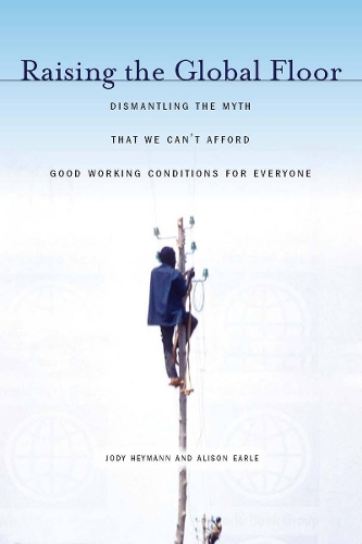 Бумажная книга «Raising the Global Floor: Dismantling the Myth That We Can’t Afford Good Working Conditions for Everyone», авторов Элисон Эрл, Джоди Хейманн - фото №1