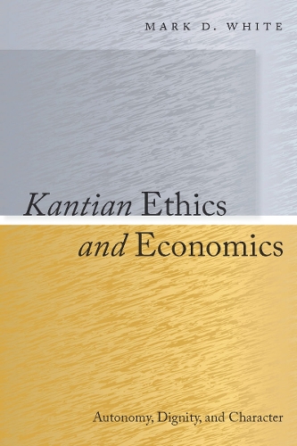 Паперова книга «Kantian Ethics and Economics: Autonomy, Dignity, and Character», автор Марк Уайт - фото №1