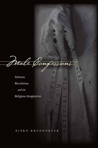 Паперова книга «Male Confessions: Intimate Revelations and the Religious Imagination», автор Бйорн Крондорфер - фото №1