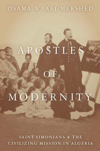 Бумажная книга «Apostles of Modernity: Saint-Simonians and the Civilizing Mission in Algeria», автор Усама Аби-Мершед - фото №1