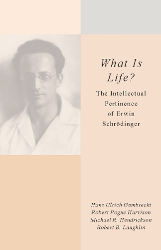 Бумажная книга «What Is Life?: The Intellectual Pertinence of Erwin Schrödinger», авторов Ханс Ульрих Гумбрехт, Майкл Р. Хендриксон, Роберт Б. Лафлин, Роберт Поуг Харрисон - фото №1