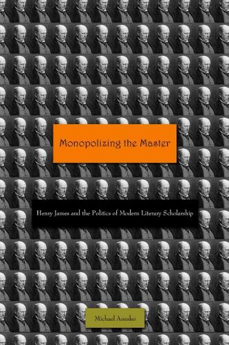Паперова книга «Monopolizing the Master: Henry James and the Politics of Modern Literary Scholarship», автор Майкл Анеско - фото №1