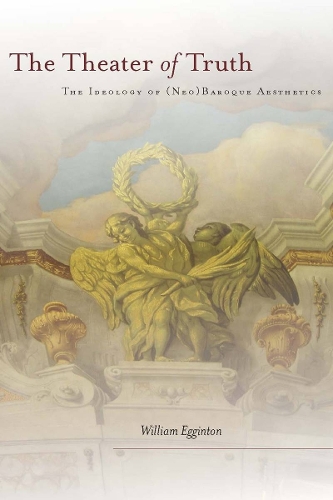 Паперова книга «The Theater of Truth: The Ideology of (Neo)Baroque Aesthetics», автор Вільям Еггінтон - фото №1