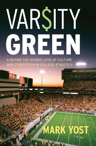 Бумажная книга «Varsity Green: A Behind the Scenes Look at Culture and Corruption in College Athletics», автор Марк Йост - фото №1