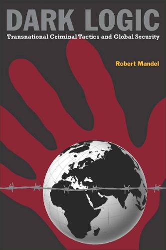 Бумажная книга «Dark Logic: Transnational Criminal Tactics and Global Security», автор Роберт Мандель - фото №1