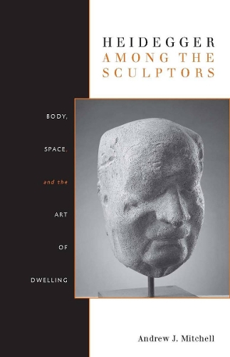 Бумажная книга «Heidegger Among the Sculptors: Body, Space, and the Art of Dwelling», автор Эндрю Митчелл - фото №1