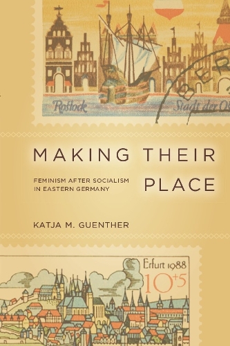 Бумажная книга «Making Their Place: Feminism After Socialism in Eastern Germany», автор Катя Гюнтер - фото №1