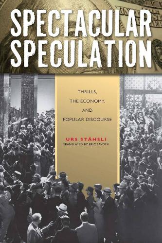 Паперова книга «Spectacular Speculation: Thrills, the Economy, and Popular Discourse», автор Урс Штегелі - фото №1
