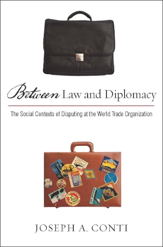 Бумажная книга «Between Law and Diplomacy: The Social Contexts of Disputing at the World Trade Organization», автор Джозеф Конти - фото №1