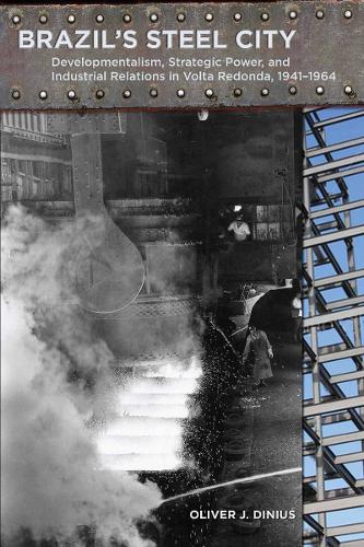 Бумажная книга «Brazil's Steel City: Developmentalism, Strategic Power, and Industrial Relations in Volta Redonda, 1941-1964», автор Оливер Диниус - фото №1