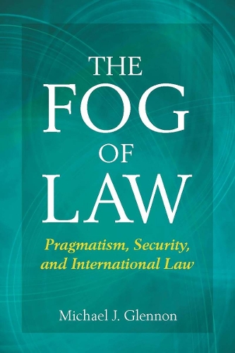 Бумажная книга «The Fog of Law: Pragmatism, Security, and International Law», автор Майкл Гленнон - фото №1