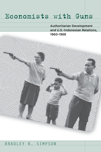 Паперова книга «Economists with Guns: Authoritarian Development and U.S.-Indonesian Relations, 1960-1968», автор Бредлі Р. Сімпсон - фото №1