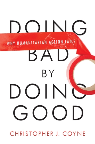 Бумажная книга «Doing Bad by Doing Good: Why Humanitarian Action Fails», автор Кристофер Дж. Койн - фото №1