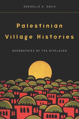 Бумажная книга «Palestinian Village Histories: Geographies of the Displaced», автор Рошель Дэвис - фото №1