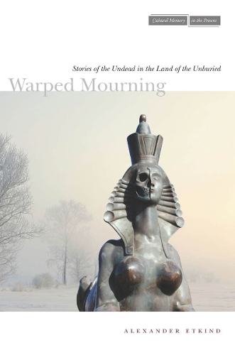 Паперова книга «Warped Mourning: Stories of the Undead in the Land of the Unburied», автор Олександр Еткінд - фото №1