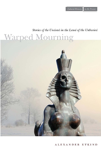 Бумажная книга «Warped Mourning: Stories of the Undead in the Land of the Unburied», автор Александр Эткинд - фото №1