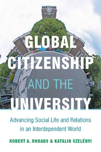 Бумажная книга «Global Citizenship and the University: Advancing Social Life and Relations in an Interdependent World», авторов Каталин Селеньи, Роберт Роадс - фото №1