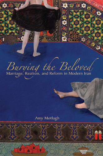 Бумажная книга «Burying the Beloved: Marriage, Realism, and Reform in Modern Iran», автор Эми Мотлах - фото №1