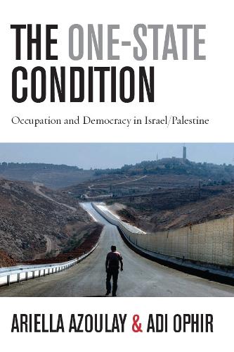Бумажная книга «The One-State Condition: Occupation and Democracy in Israel/Palestine», авторов Ади Офир, Ариэлла Азулай - фото №1