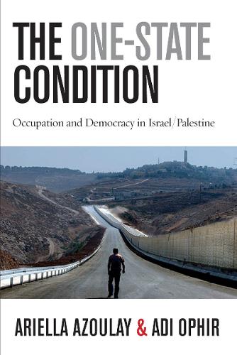 Паперова книга «The One-State Condition: Occupation and Democracy in Israel/Palestine», авторів Аді Офір, Аріелла Азулай - фото №1